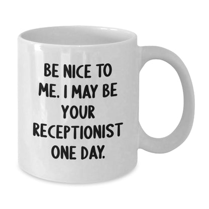 Funny Receptionist White Coffee Mug Gifts from Friends to Coworkers, Inspirational Quote for Christmas Unique Gifts, Be Nice to Me Mug - The Buy Boom