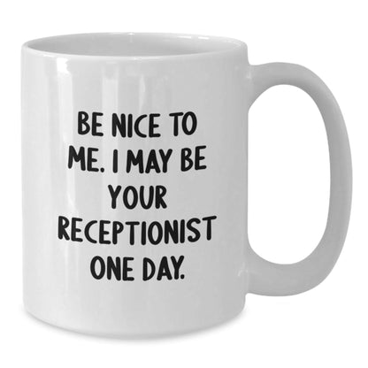 Funny Receptionist White Coffee Mug Gifts from Friends to Coworkers, Inspirational Quote for Christmas Unique Gifts, Be Nice to Me Mug - The Buy Boom