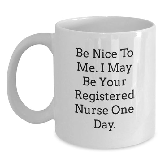 Funny Registered Nurse Gift, Be Nice to Me, White Coffee Mug for Graduation from Friends, Coworkers, Family, Gifts for Registered Nurse - The Buy Boom