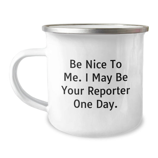 Funny Reporter Gift for Men Friends Family - Be Nice To Me. I May Be Your Reporter One Day., Reporter Mug, Birthday Unique Presents from Friends - The Buy Boom