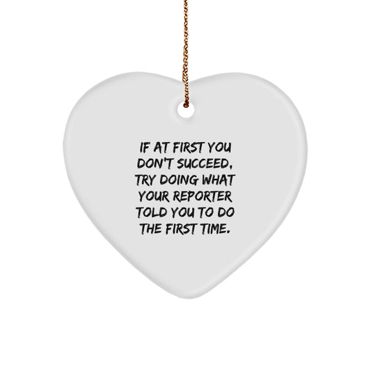 Funny Reporter Gift, 'If At First You Don't Succeed, Try Doing What Your Reporter Told You To Do The First Time.' Heart Ornament for Christmas, Gifts from Men to Reporter, Gifts for Reporter - The Buy Boom