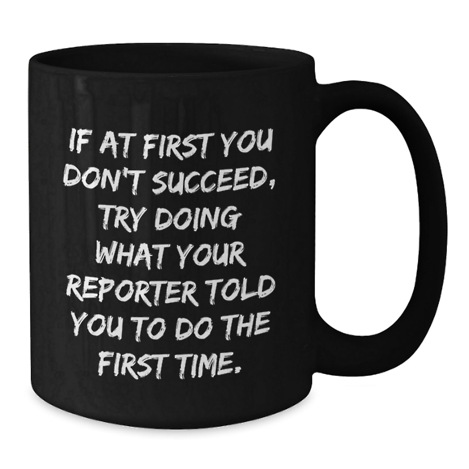 Funny Reporter Gifts for Men from Coworkers on Graduation - Black Coffee Mug, 'If At First You Don't Succeed, Try Doing What Your Reporter Told You To Do The First Time.' Quote - The Buy Boom