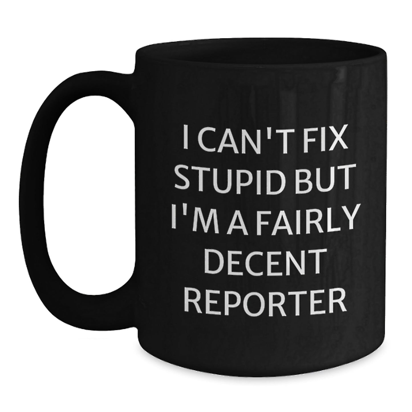 Funny Reporter Gifts for Men from Friends, Unique Black Coffee Mug, I Can't Fix Stupid But I'm A Fairly Decent Reporter - The Buy Boom