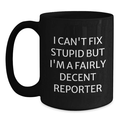 Funny Reporter Gifts for Men from Friends, Unique Black Coffee Mug, I Can't Fix Stupid But I'm A Fairly Decent Reporter - The Buy Boom