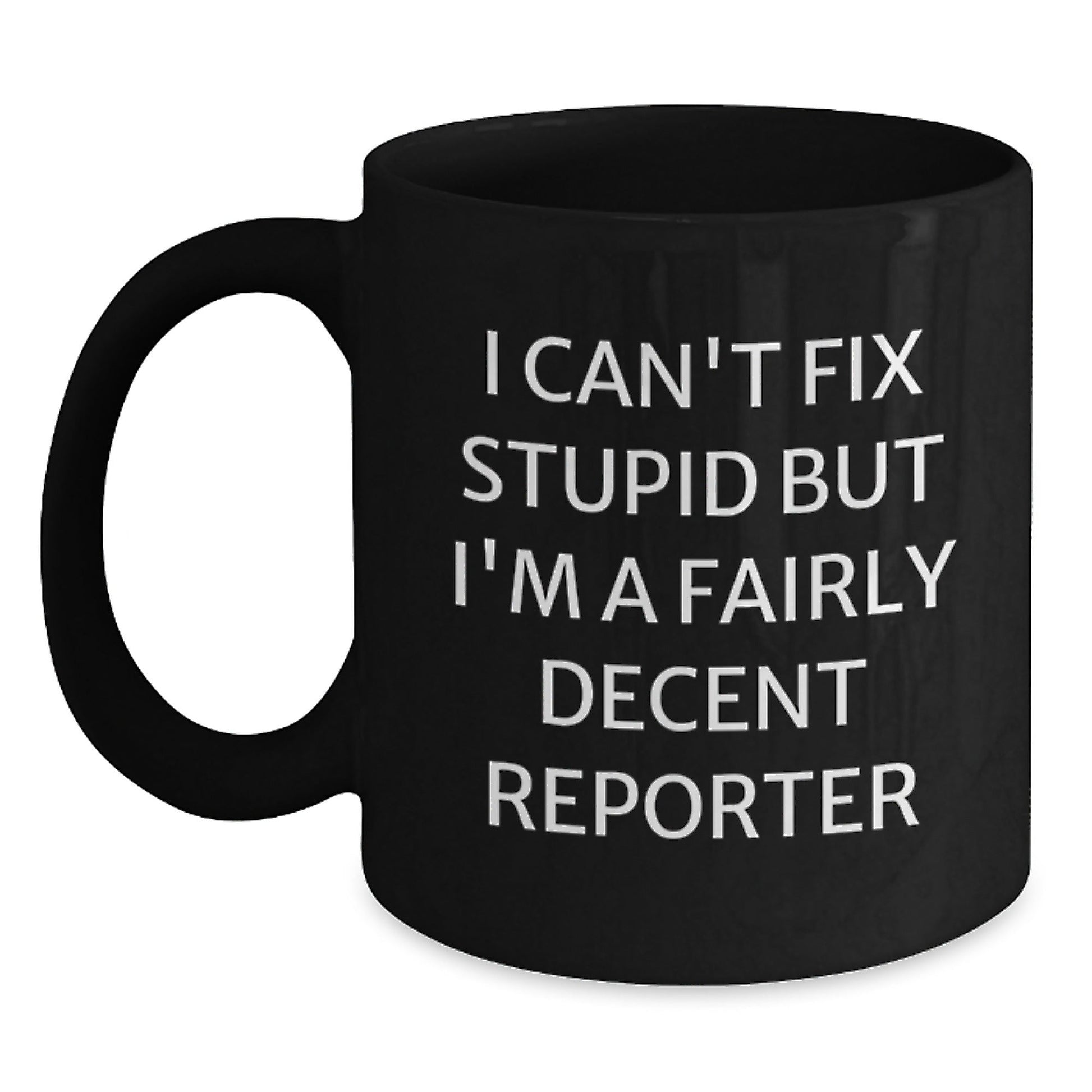 Funny Reporter Gifts for Men from Friends, Unique Black Coffee Mug, I Can't Fix Stupid But I'm A Fairly Decent Reporter - The Buy Boom