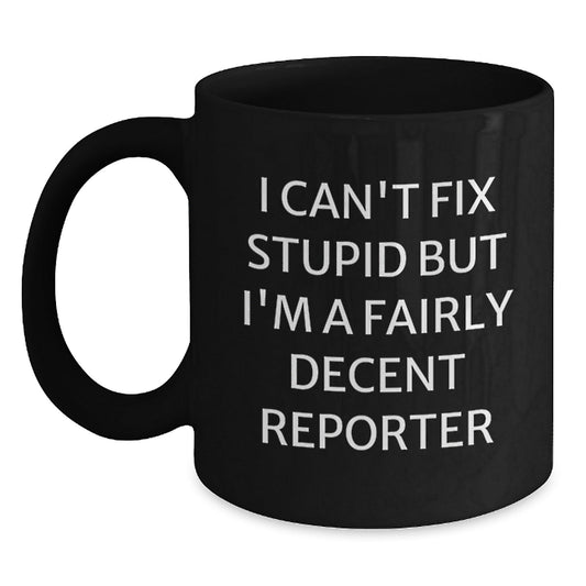 Funny Reporter Gifts for Men from Friends, Unique Black Coffee Mug, I Can't Fix Stupid But I'm A Fairly Decent Reporter - The Buy Boom