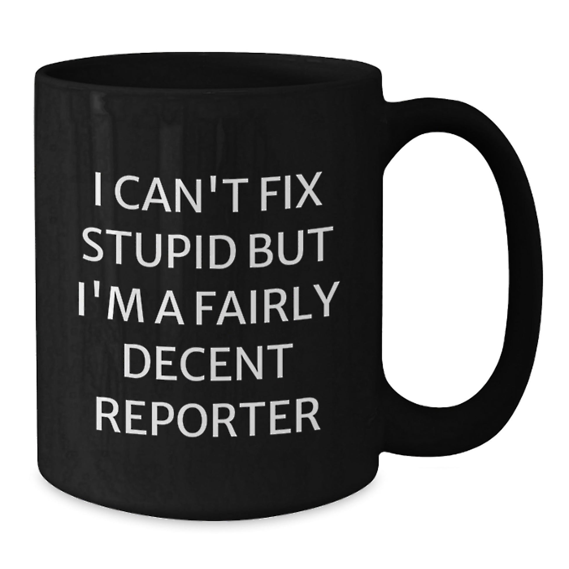 Funny Reporter Gifts for Men from Friends, Unique Black Coffee Mug, I Can't Fix Stupid But I'm A Fairly Decent Reporter - The Buy Boom