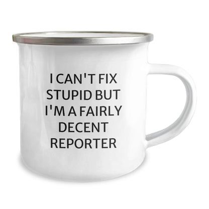 Funny Reporter Gifts for Men - 'I Can't Fix Stupid But I'm A Fairly Decent Reporter' Camping Mug from Friends, Unique Christmas Unique Gifts for Camping Enthusiasts - The Buy Boom