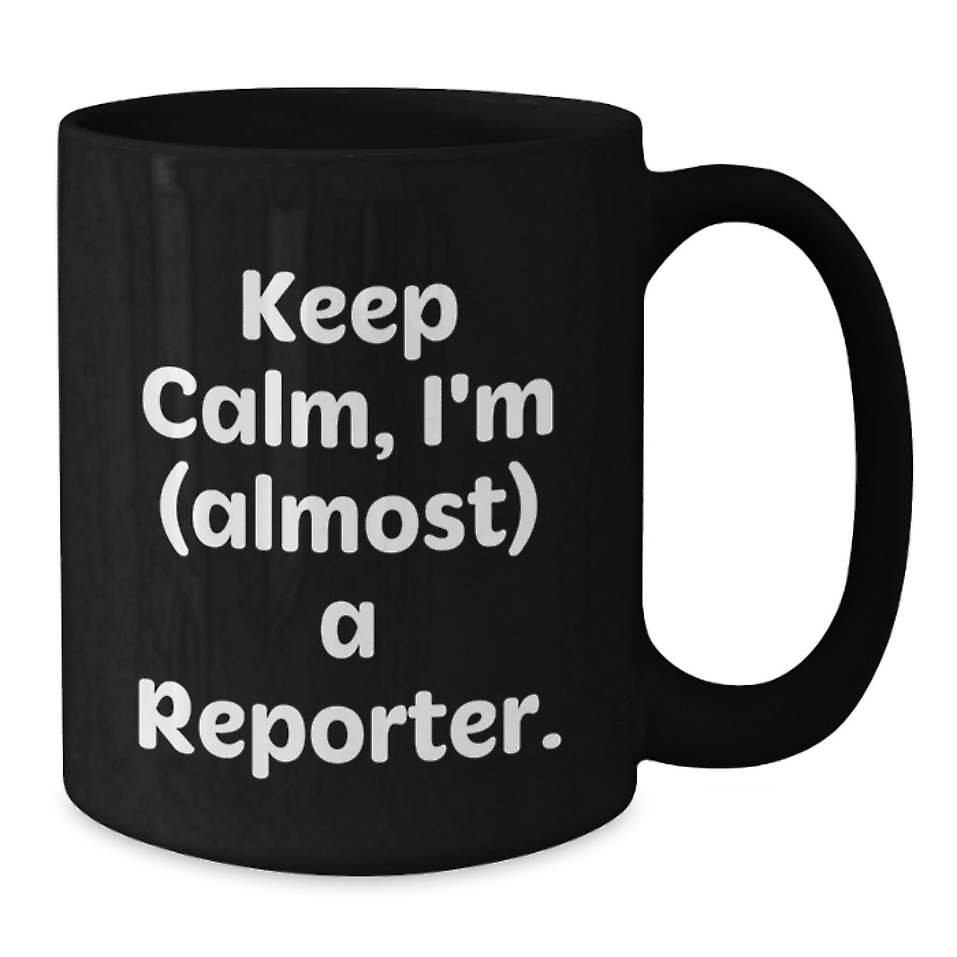 Funny Reporter Gifts for Men, Women, Friends, and Coworkers - Black Coffee Mug - Keep Calm I'm (almost) A Reporter. - The Buy Boom