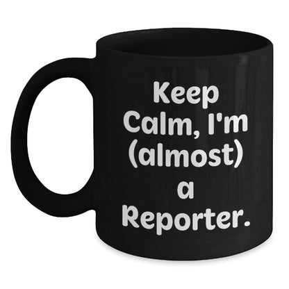 Funny Reporter Gifts for Men, Women, Friends, and Coworkers - Black Coffee Mug - Keep Calm I'm (almost) A Reporter. - The Buy Boom
