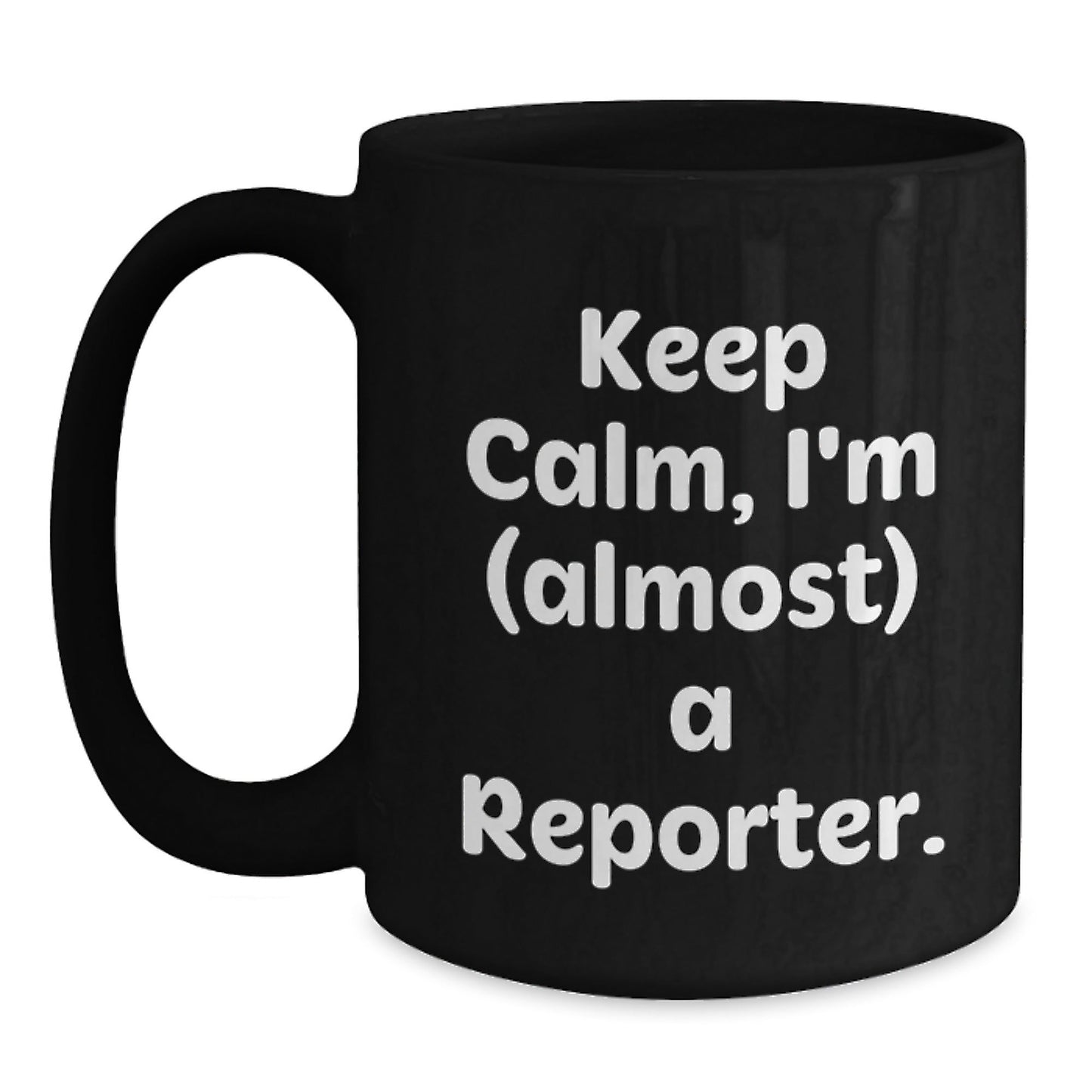 Funny Reporter Gifts for Men, Women, Friends, and Coworkers - Black Coffee Mug - Keep Calm I'm (almost) A Reporter. - The Buy Boom