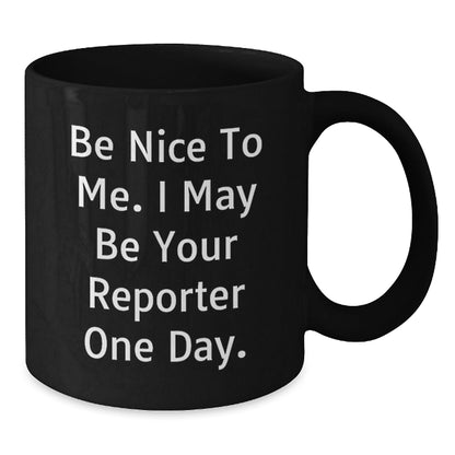 Funny Reporter Gifts from Family to Be Nice to Me I May Be Your Reporter One Day Black Coffee Mug for Reporter Birthday - The Buy Boom