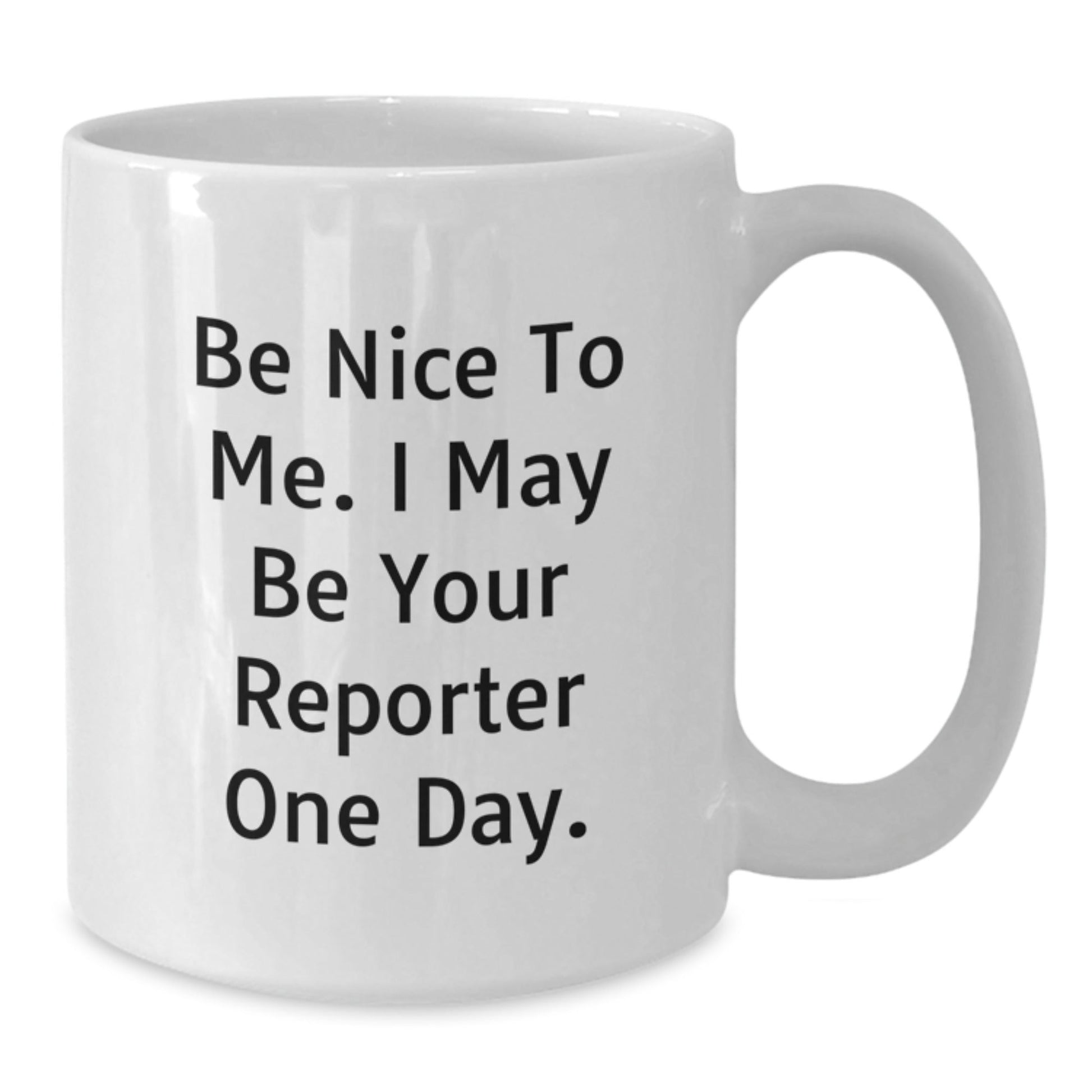 Funny Reporter Gifts from Friends, 'Be Nice To Me' White Coffee Mug for Birthday, Inspirational Quote for Reporter Enthusiasts, Gifts for Men and Women - The Buy Boom