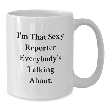 Funny Reporter Gifts from Friends for Graduation Unique White Coffee Mugs I'm That Sexy Reporter Everybody's Talking About - The Buy Boom