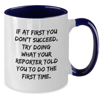 Funny Reporter Gifts from Friends to Men for Graduation, Two Tone Coffee Mug - If At First You Don't Succeed, Try Doing What Your Reporter Told You To Do The First Time. - The Buy Boom
