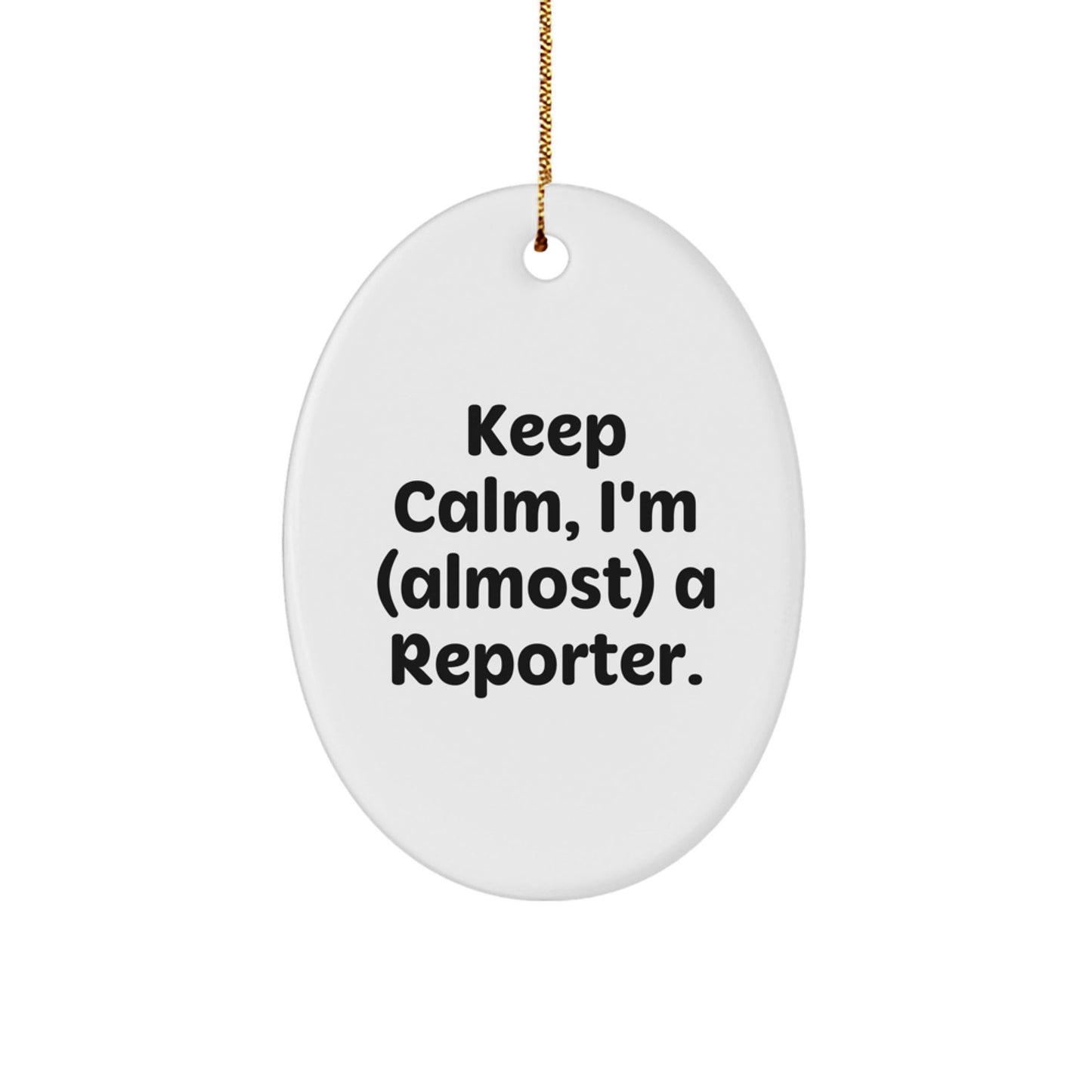 Funny Reporter Oval Ornament Gifts for Him, From Men to Reporter Friends, Keep Calm I'm (almost) A Reporter Christmas Unique Gifts - The Buy Boom