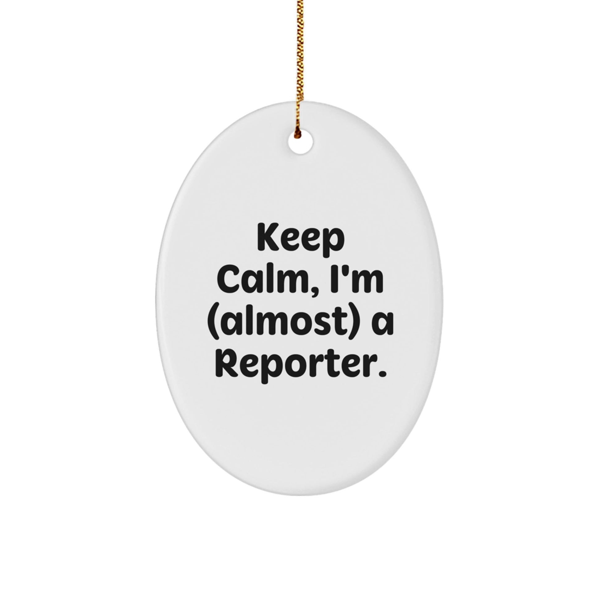 Funny Reporter Oval Ornament Gifts for Him, From Men to Reporter Friends, Keep Calm I'm (almost) A Reporter Christmas Unique Gifts - The Buy Boom