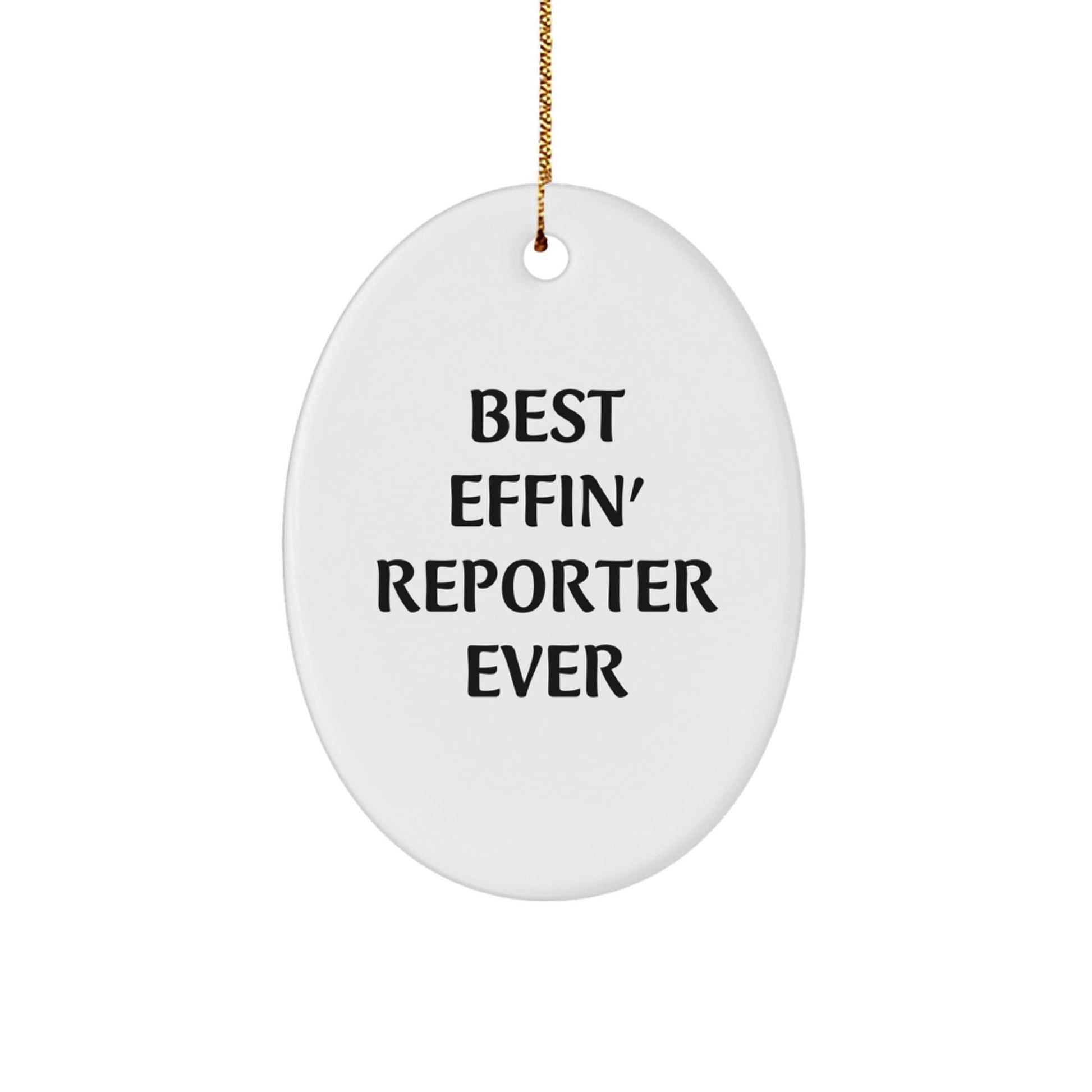 Funny Reporter Oval Ornament Gifts from Friends for Christmas with Best Effin' Reporter Ever Quote - The Buy Boom
