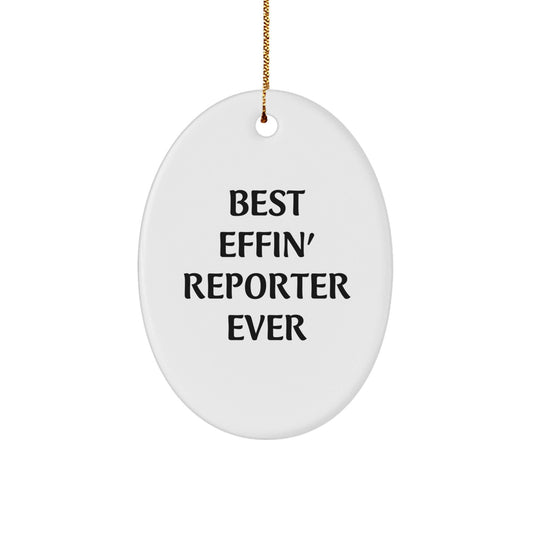 Funny Reporter Oval Ornament Gifts from Friends for Christmas with Best Effin' Reporter Ever Quote - The Buy Boom