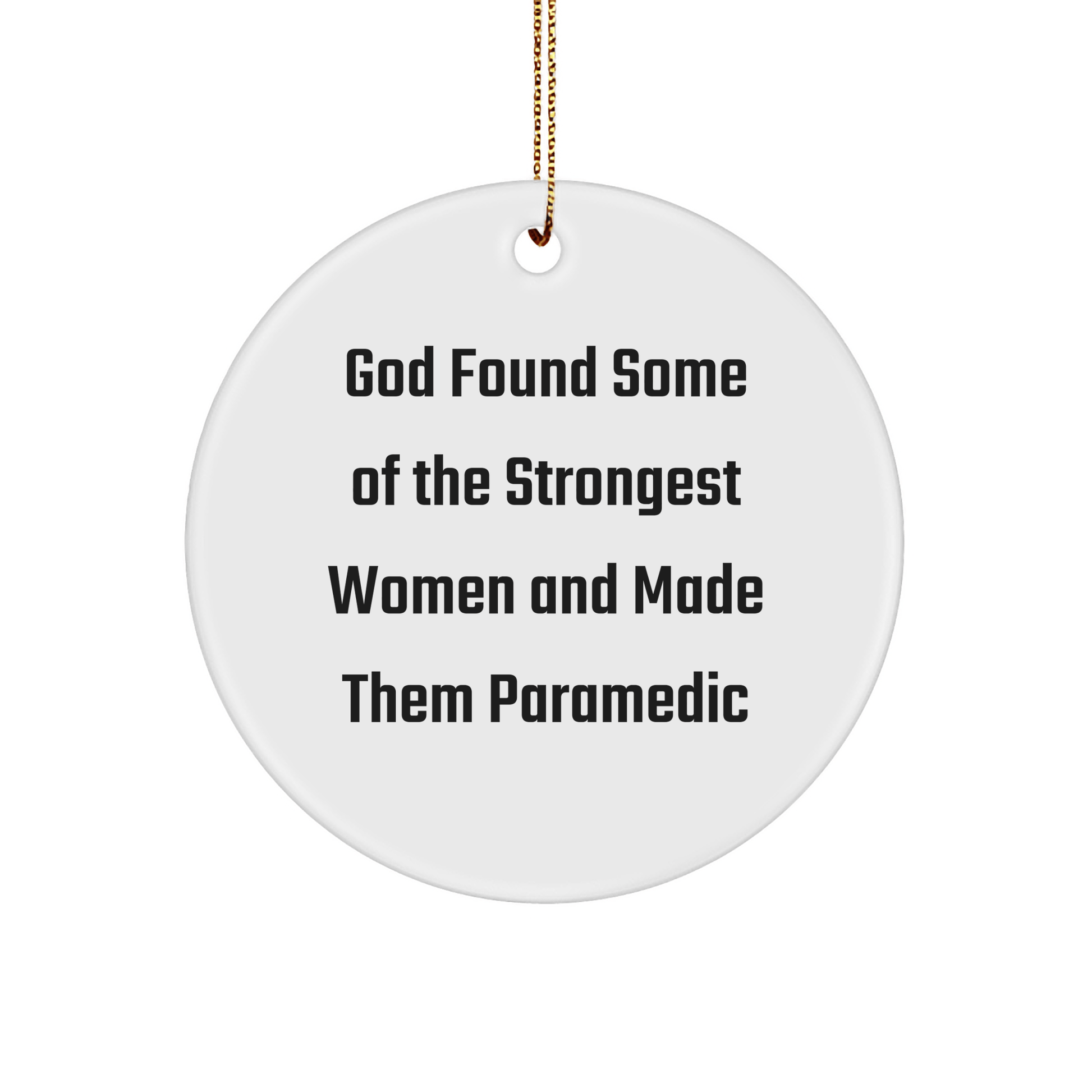 Funny Rescue Worker Gifts - Circle Ornament with Quote 'God Found Some Of The Strongest Women And Made Them Rescue Worker' for Christmas - The Buy Boom