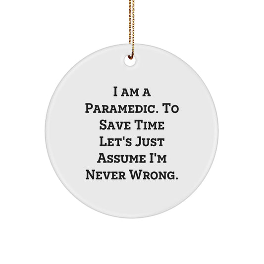 Funny Rescue Worker Gifts for Men, Rescue Worker Christmas Unique Gifts, Gifts from Family to Rescue Worker, 'I Am A Rescue Worker. To Save Time Let's Just Assume I'm Never Wrong.' Circle Ornament - The Buy Boom