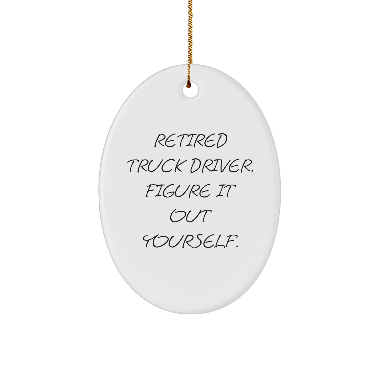 Funny Retired Truck Driver Gift - Oval Ornament for Men - The Buy Boom