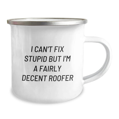 Funny Roofer Camping Mug Gifts for Men from Friends - I Can't Fix Stupid But I'm A Decent Roofer, Best Roofer Humor Mug, Christmas Unique Gifts for Roofer Enthusiasts - The Buy Boom