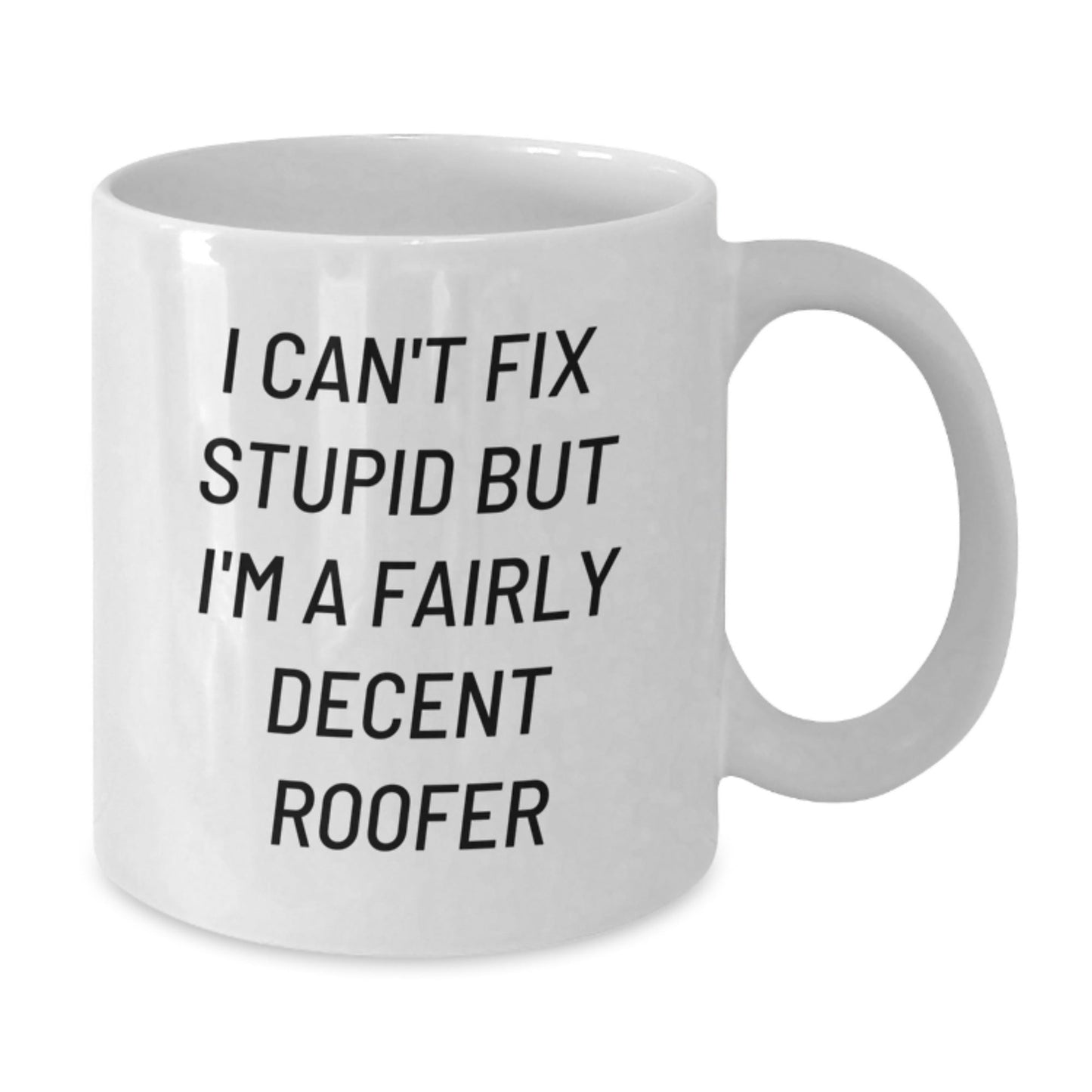 Funny Roofer Christmas Unique Gifts from Friends to Men, Unique White Coffee Mug, I Can't Fix Stupid But I'm A Fairly Decent Roofer - The Buy Boom
