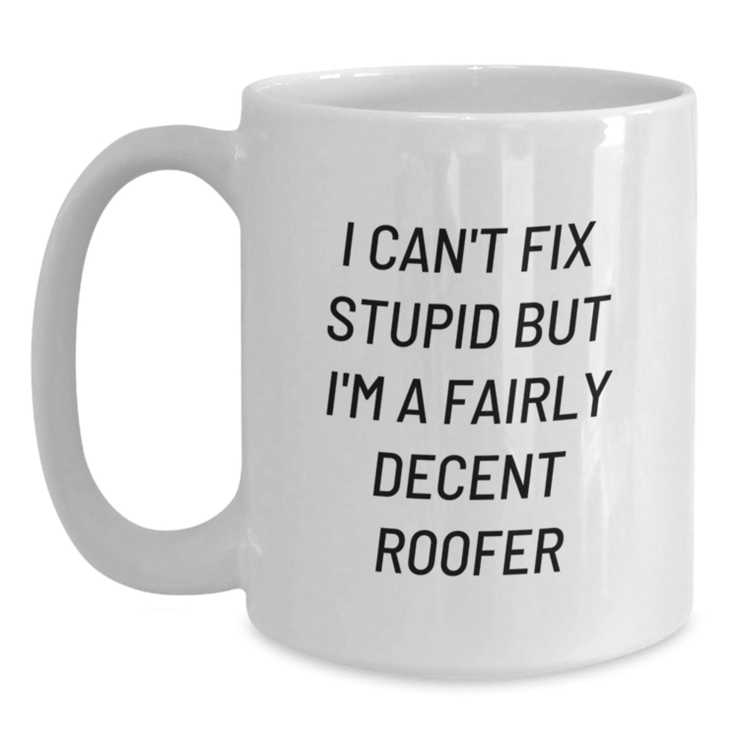 Funny Roofer Christmas Unique Gifts from Friends to Men, Unique White Coffee Mug, I Can't Fix Stupid But I'm A Fairly Decent Roofer - The Buy Boom