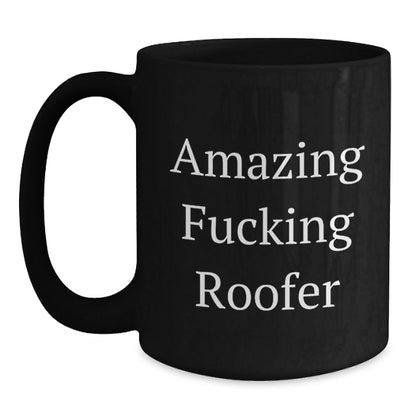 Funny Roofer Gifts, Amazing F - king Roofer Black Coffee Mugs for Birthday, Gifts from Friends to Roofer, Unique Birthday Unique Gifts - The Buy Boom