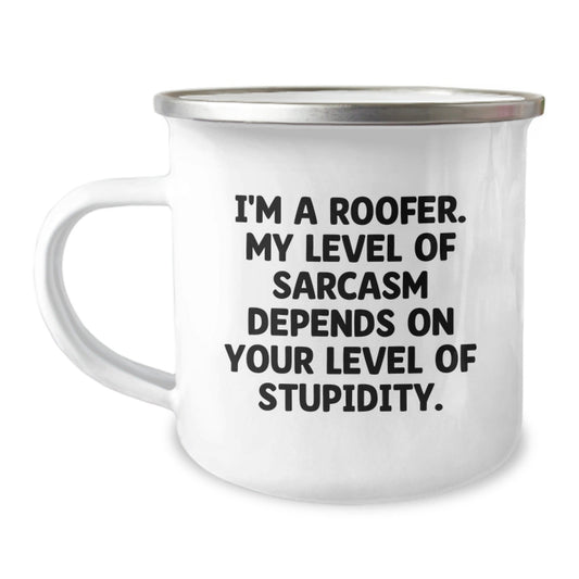 Funny Roofer Gifts for Men - Christmas Unique Mugs from Friends for Camping Enthusiasts - I'm A Roofer. My Level Of Sarcasm Depends On Your Level Of Stupidity. - The Buy Boom