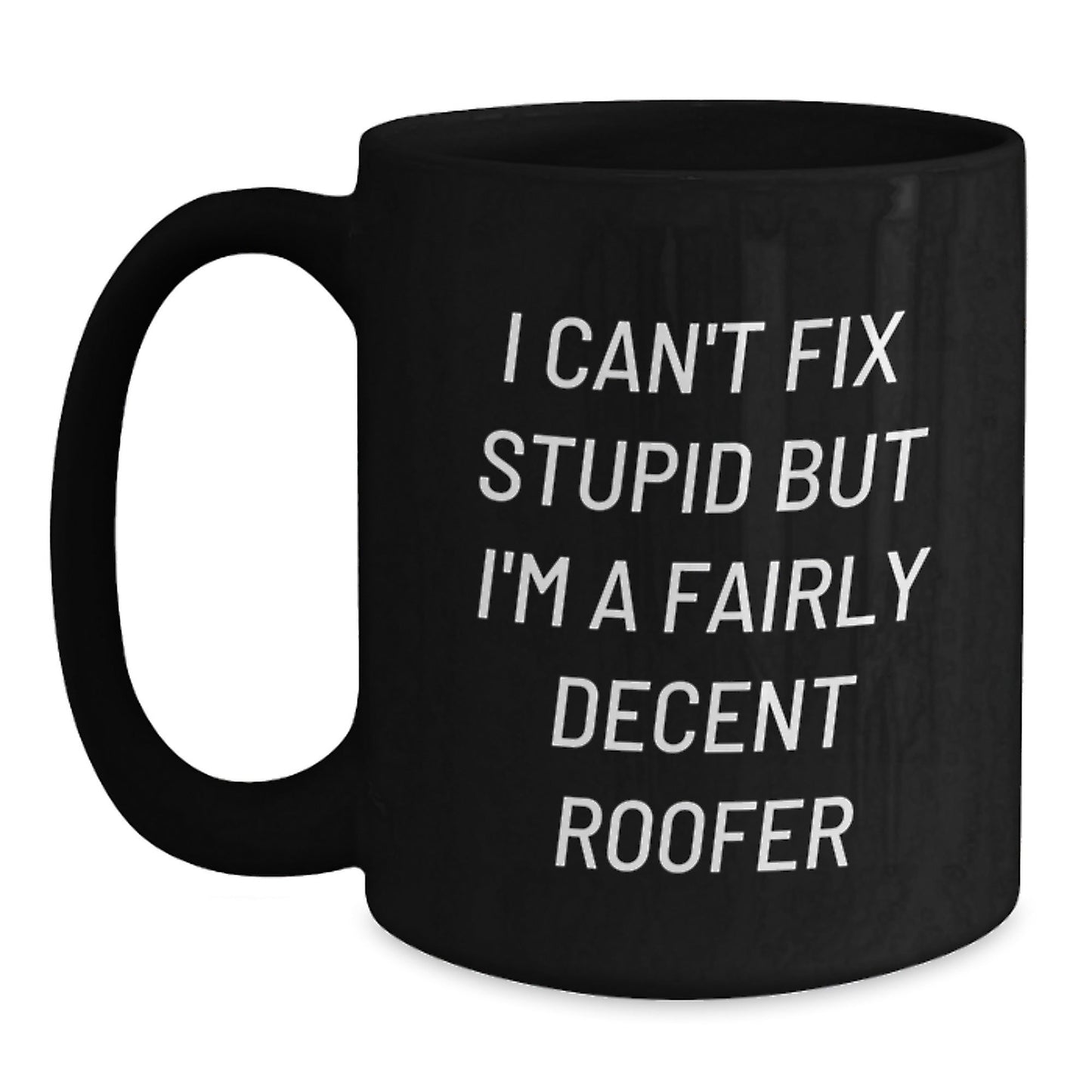 Funny Roofer Gifts from Men to Friends and Family, Black Coffee Mug, I'm A Fairly Decent Roofer - The Buy Boom