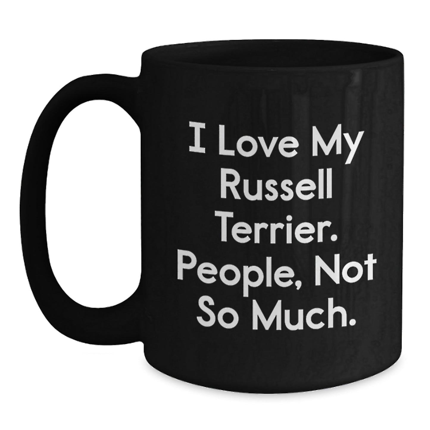 Funny Russell Terrier Dog Lover Gifts from Friends for Birthday, I Love My Russell Terrier. People, Not So Much. - Black Coffee Mug - The Buy Boom