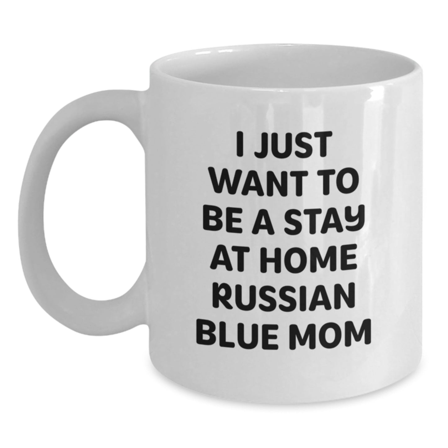 Funny Russian Blue Cat Mom Gifts from Friends for Birthday, I Just Want To Be A Stay At Home Russian Blue Mom White Coffee Mug - The Buy Boom
