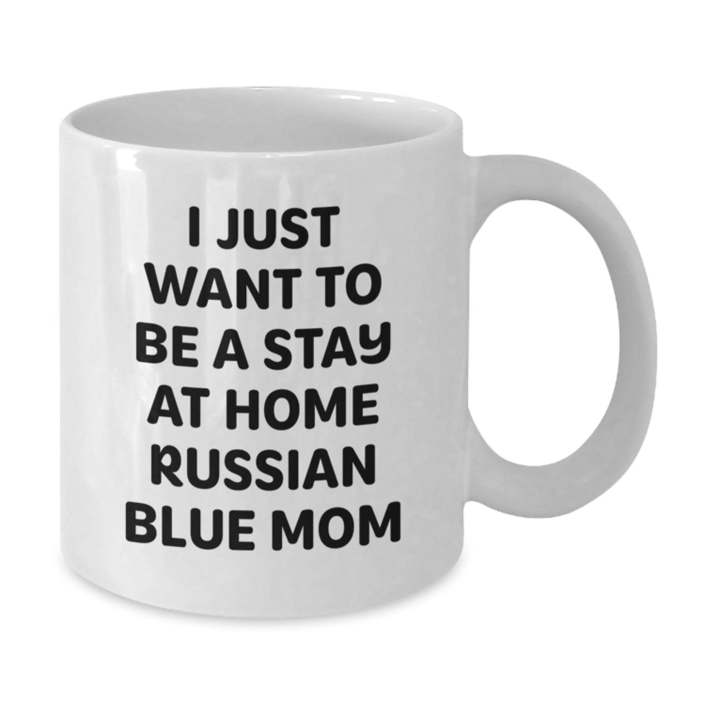 Funny Russian Blue Cat Mom Gifts from Friends for Birthday, I Just Want To Be A Stay At Home Russian Blue Mom White Coffee Mug - The Buy Boom