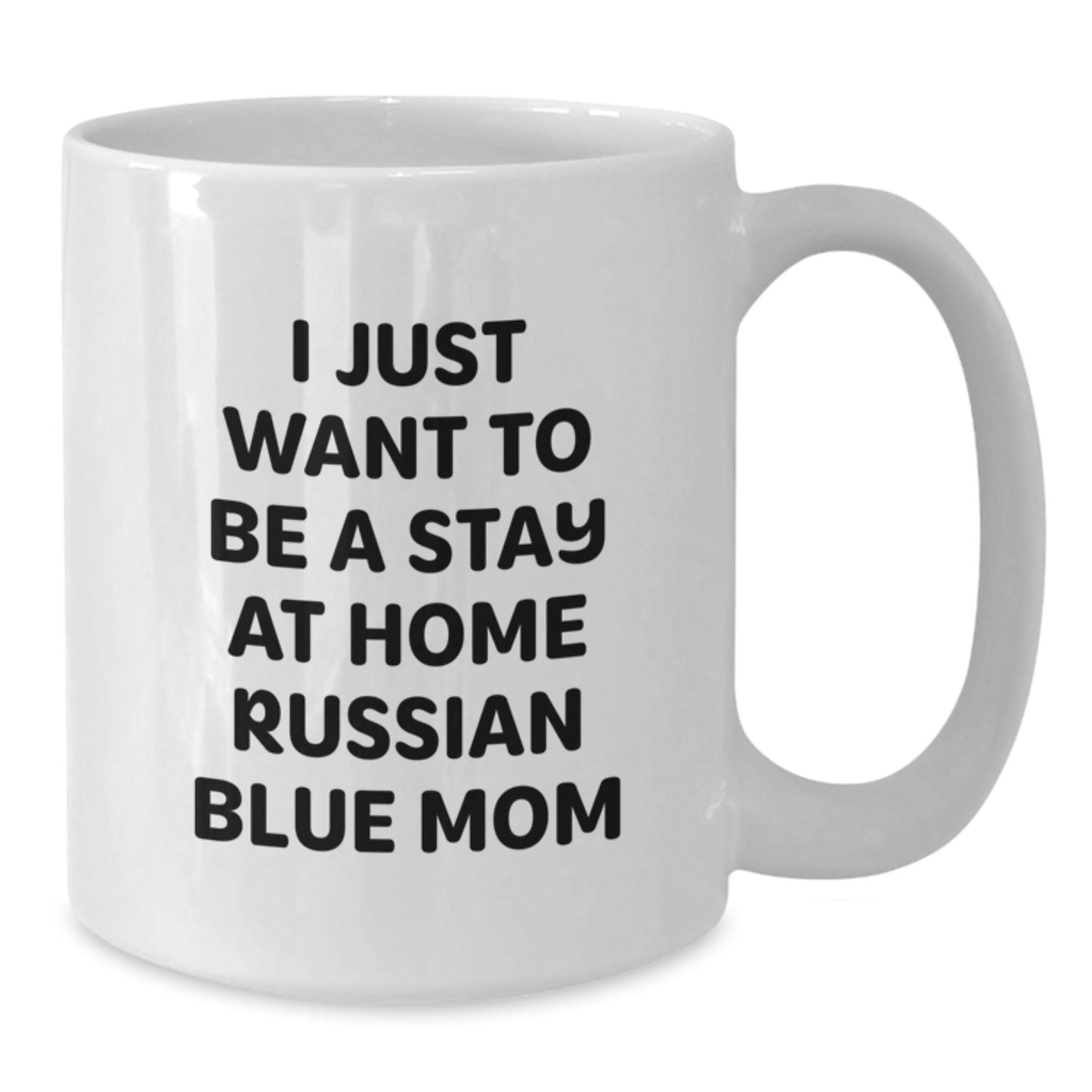Funny Russian Blue Cat Mom Gifts from Friends for Birthday, I Just Want To Be A Stay At Home Russian Blue Mom White Coffee Mug - The Buy Boom