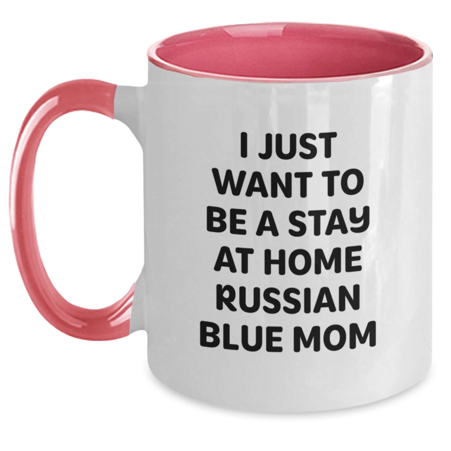 Funny Russian Blue Cat Mom Gifts - I Just Want To Be A Stay At Home Russian Blue Mom Two Tone Coffee Mug for Birthday, Gifts from Mom to Russian Blue Cat Lover, 11oz Ceramic Microwave Dishwasher Safe - The Buy Boom