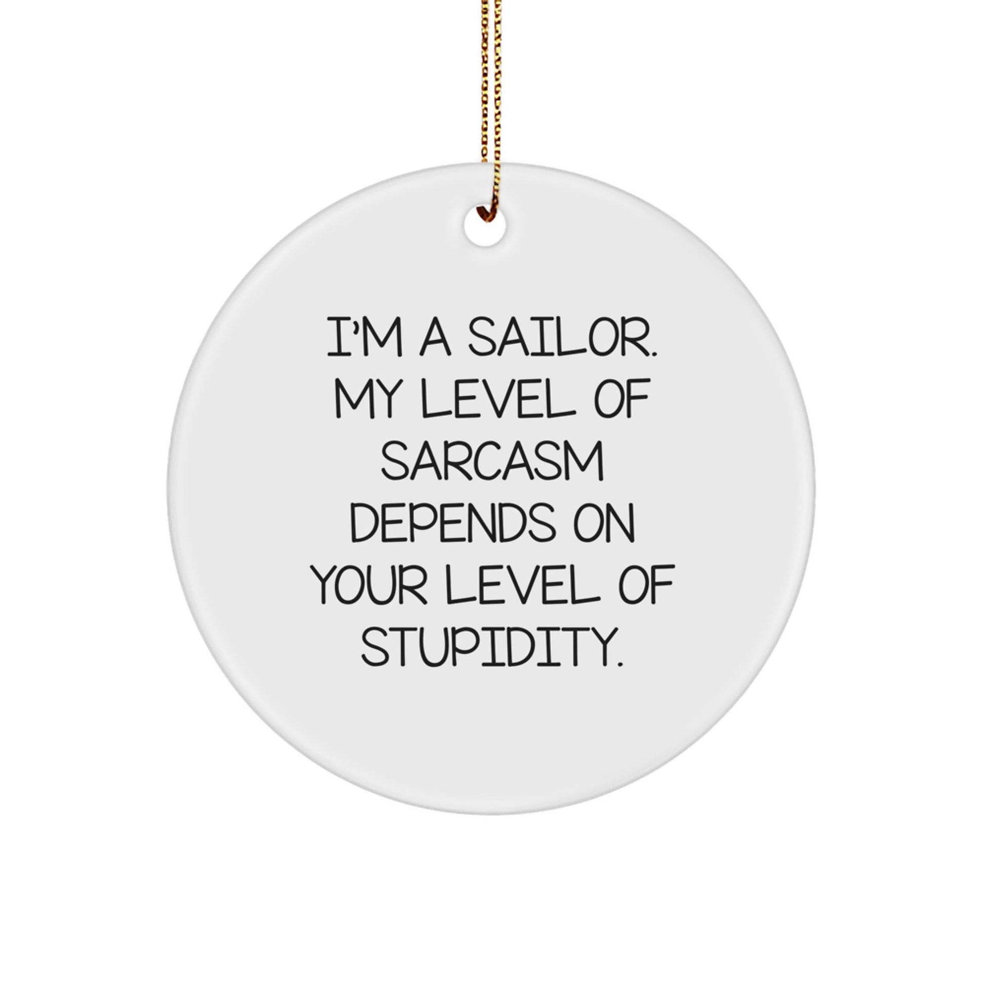 Funny Sailor Circle Ornament Gifts for Men - I'm A Sailor My Level Of Sarcasm Depends On Your Level Of Stupidity Gifts from Friends to Family - The Buy Boom
