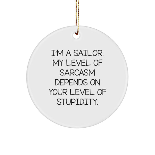 Funny Sailor Circle Ornament Gifts for Men - I'm A Sailor My Level Of Sarcasm Depends On Your Level Of Stupidity Gifts from Friends to Family - The Buy Boom