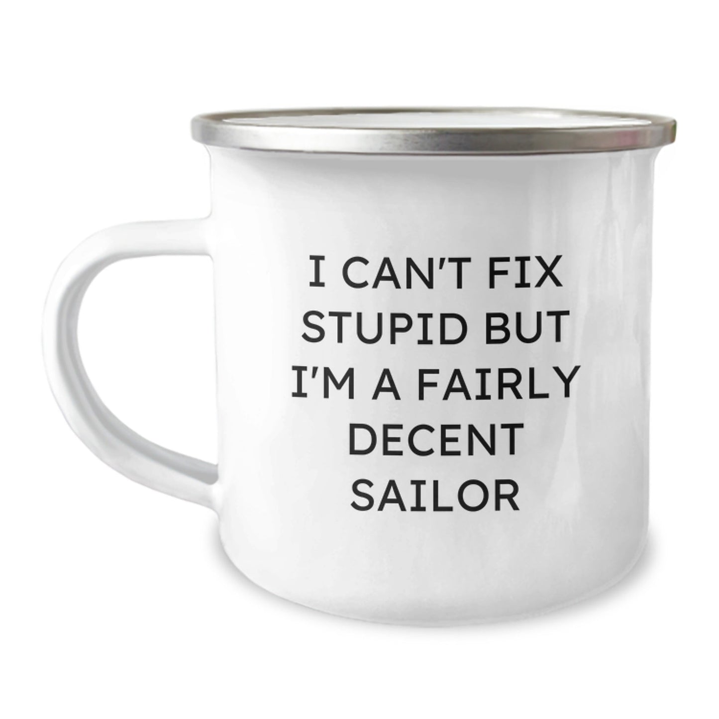 Funny Sailor Gifts from Friends to Men - I Can't Fix Stupid But I'm A Fairly Decent Sailor Camping Mug, Sailor Unique Christmas Unique Gifts - The Buy Boom