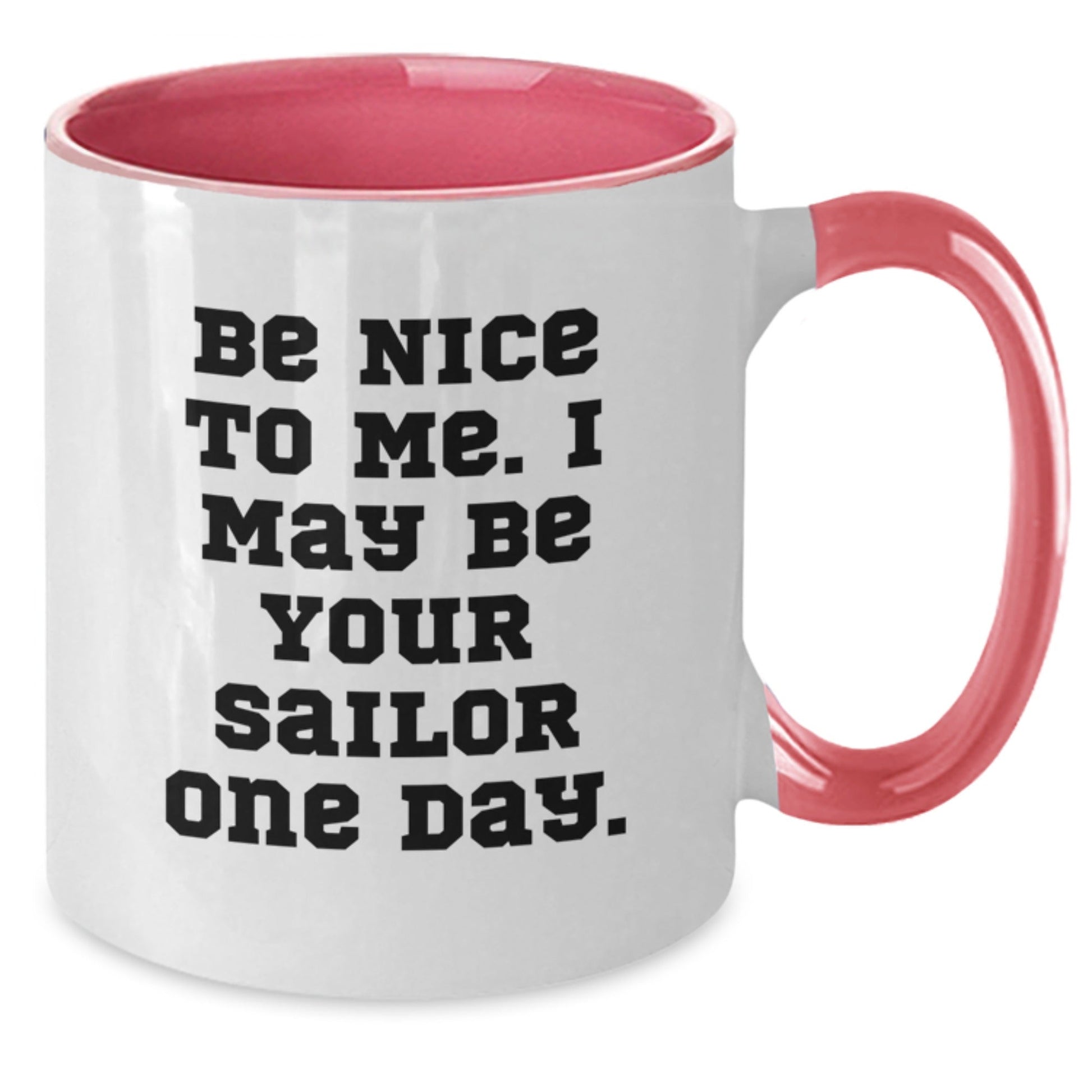 Funny Sailor Gifts from Friends to Sailor, Be Nice To Me. I May Be Your Sailor One Day. Two Tone Coffee Mug for Birthday - The Buy Boom