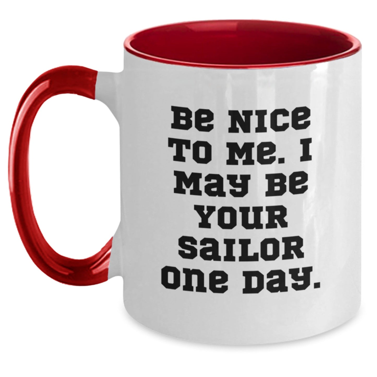 Funny Sailor Gifts from Friends to Sailor, Be Nice To Me. I May Be Your Sailor One Day. Two Tone Coffee Mug for Birthday - The Buy Boom