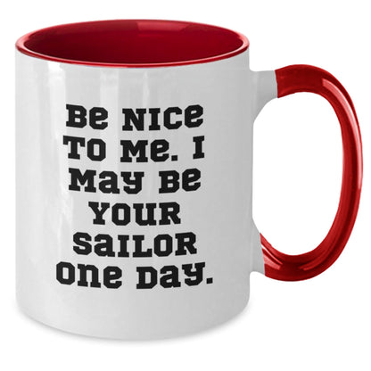 Funny Sailor Gifts from Friends to Sailor, Be Nice To Me. I May Be Your Sailor One Day. Two Tone Coffee Mug for Birthday - The Buy Boom