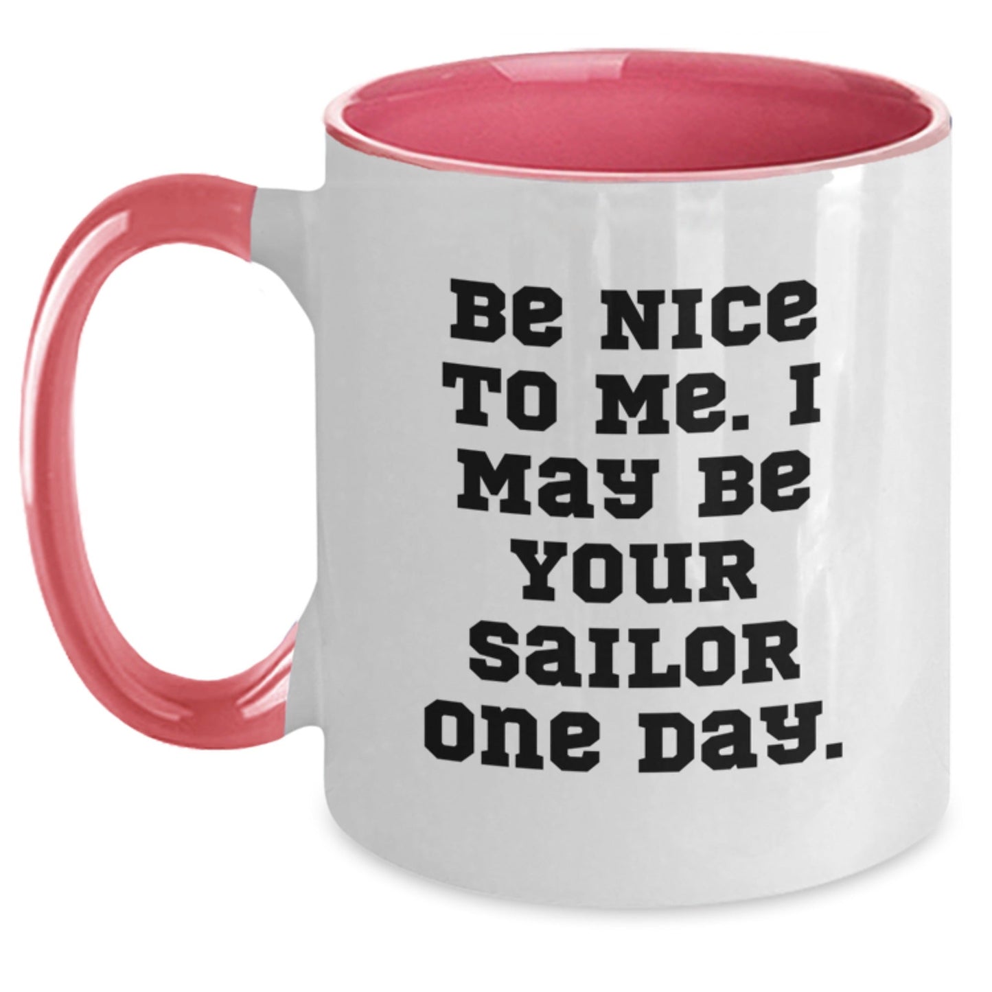 Funny Sailor Gifts from Friends to Sailor, Be Nice To Me. I May Be Your Sailor One Day. Two Tone Coffee Mug for Birthday - The Buy Boom