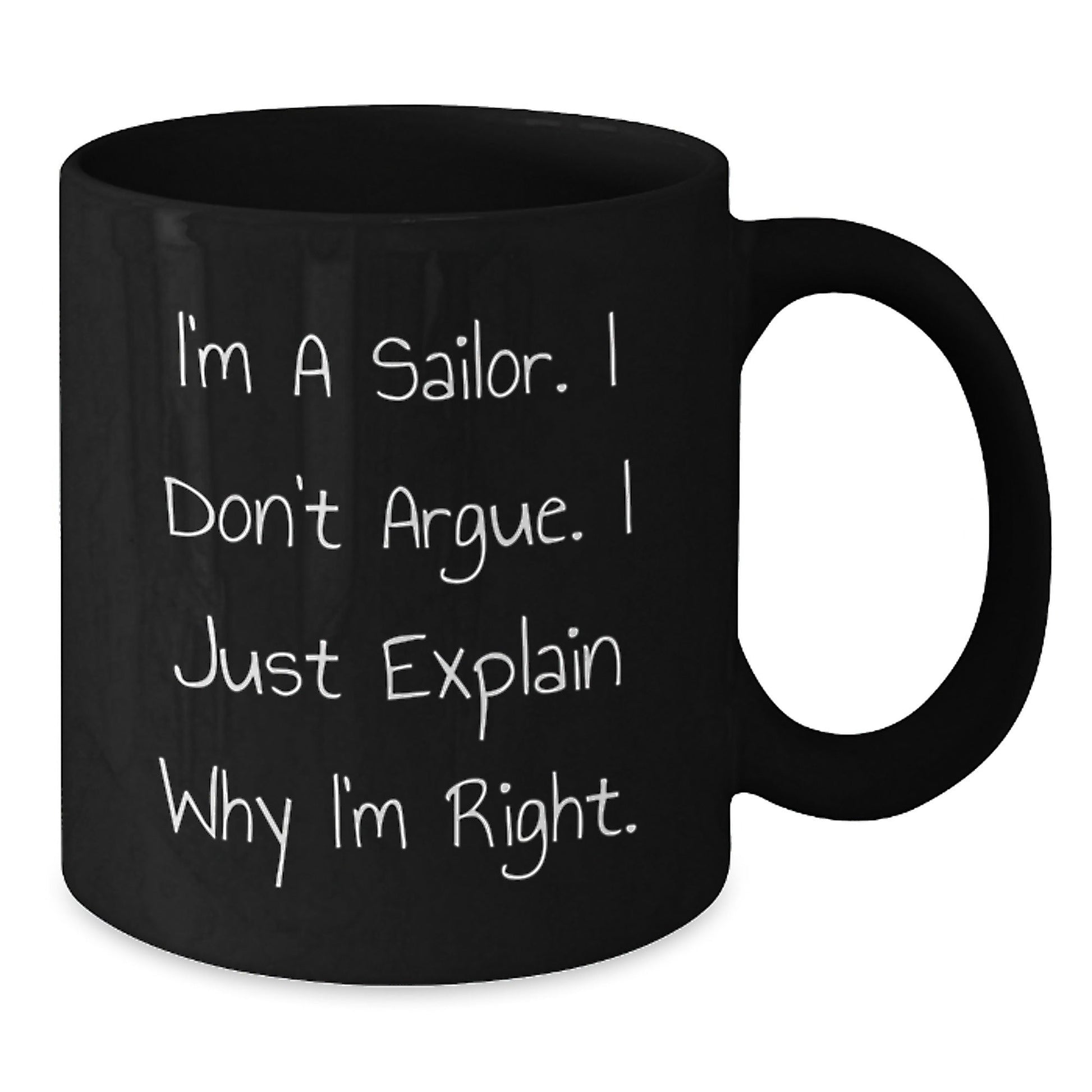 Funny Sailor Gifts from Men to Friends for Christmas Unique Black Coffee Mugs, I'm A Sailor. I Don't Argue. I Just Explain Why I'm Right. - The Buy Boom