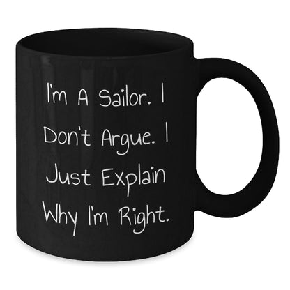 Funny Sailor Gifts from Men to Friends for Christmas Unique Black Coffee Mugs, I'm A Sailor. I Don't Argue. I Just Explain Why I'm Right. - The Buy Boom