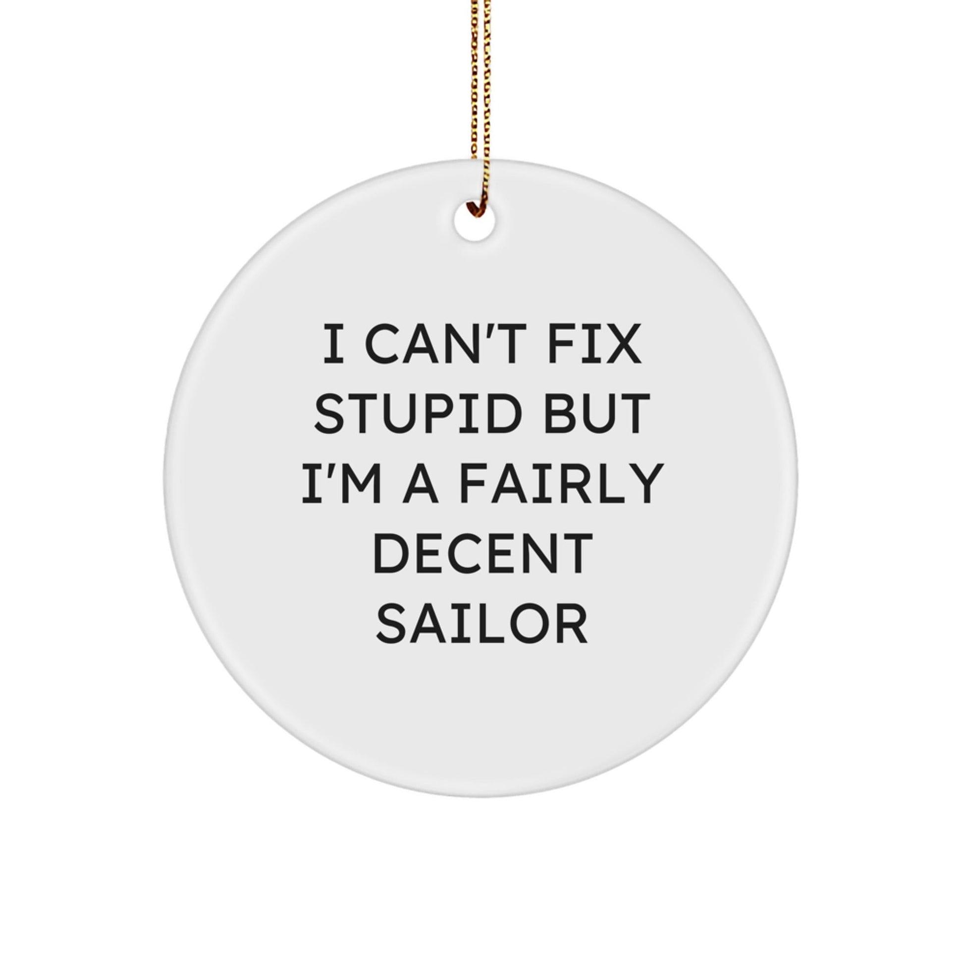Funny Sailor Gifts from Men to Friends, 'I Can't Fix Stupid But I'm A Fairly Decent Sailor' Christmas Unique Circle Ornament for Decorations - The Buy Boom