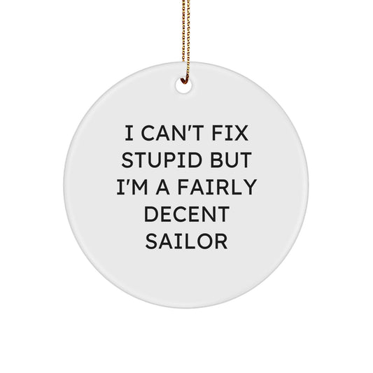 Funny Sailor Gifts from Men to Friends, 'I Can't Fix Stupid But I'm A Fairly Decent Sailor' Christmas Unique Circle Ornament for Decorations - The Buy Boom