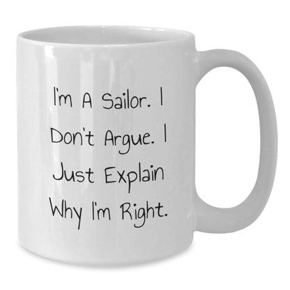 Funny Sailor Gifts from Men to Friends, Unique Christmas Unique Gifts for Sailor Men, White Coffee Mug - 'I'm A Sailor. I Don't Argue. I Just Explain Why I'm Right.' - The Buy Boom