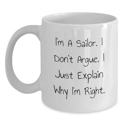 Funny Sailor Gifts from Men to Friends, Unique Christmas Unique Gifts for Sailor Men, White Coffee Mug - 'I'm A Sailor. I Don't Argue. I Just Explain Why I'm Right.' - The Buy Boom